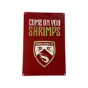 Come On You Shrimps Metal Sign